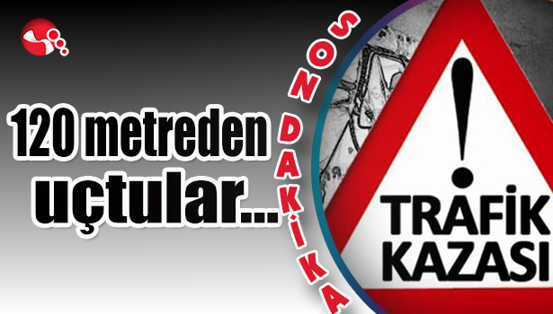 120 metreden uçtular...