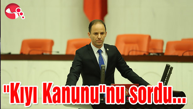 Yavuzyılmaz "Kıyı Kanunu"nu sordu...