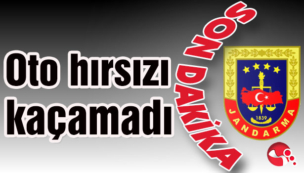 Oto hırsızı jandarmadan kaçamadı...
