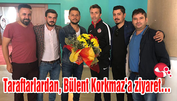 Taraftarlardan, Bülent Korkmaz'a ziyaret...