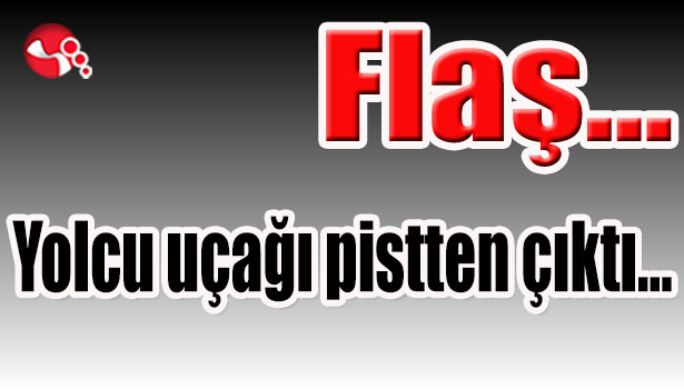 Yolcu uçağı pistten çıktı...