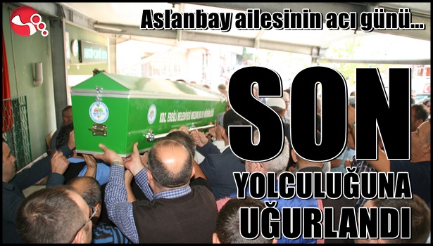 Son yolculuğuna uğurlandı