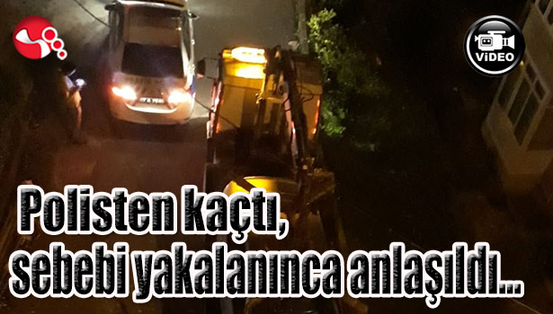 Polisten kaçtı, sebebi yakalanınca anlaşıldı...