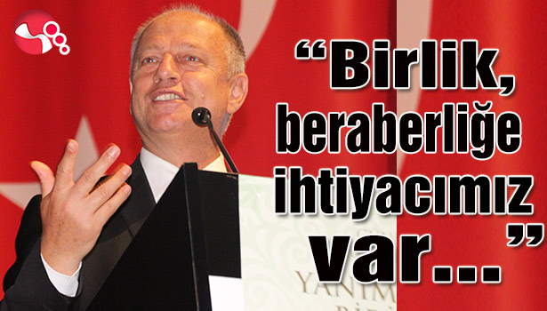 "Birlik, beraberliğe ihtiyacımız var..."