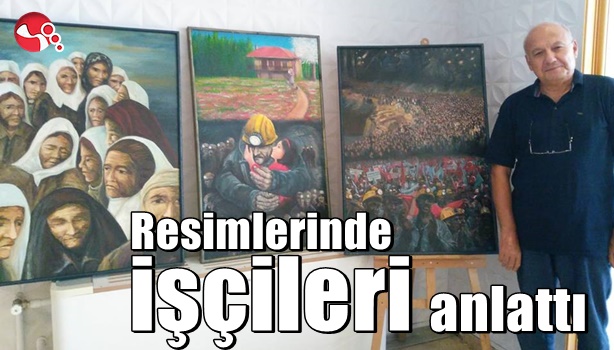 Resimlerinde işçileri anlattı