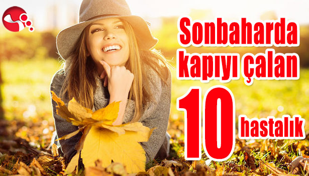 Sonbaharda kapıyı çalan 10 hastalık...