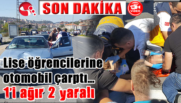 Lise öğrencilerine otomobil çarptı... 1'i ağır 2 yaralı!..