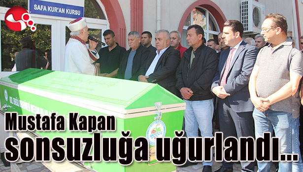 Mustafa Kapan sonsuzluğa uğurlandı...