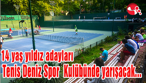 14 yaş yıldız adayları Tenis Deniz Spor Kulübünde yarışacak...