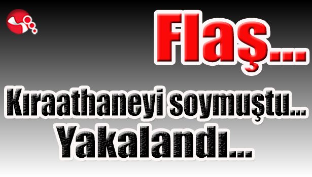 Kıraathaneyi soymuştu... Yakalandı...