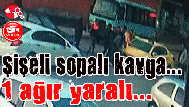 Şişeli sopalı kavga... 1 ağır yaralı...