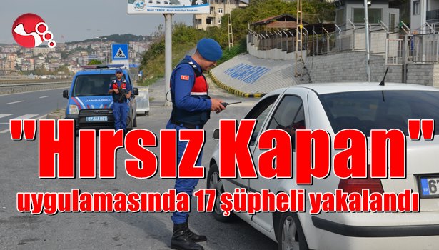 "Hırsız Kapan" uygulamasında 17 şüpheli yakalandı