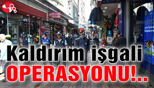 Kaldırım işgali OPERASYONU!..