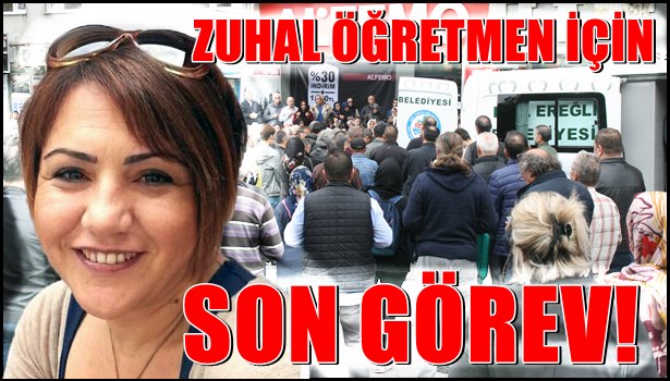 Zuhal Öğretmen için son görev...