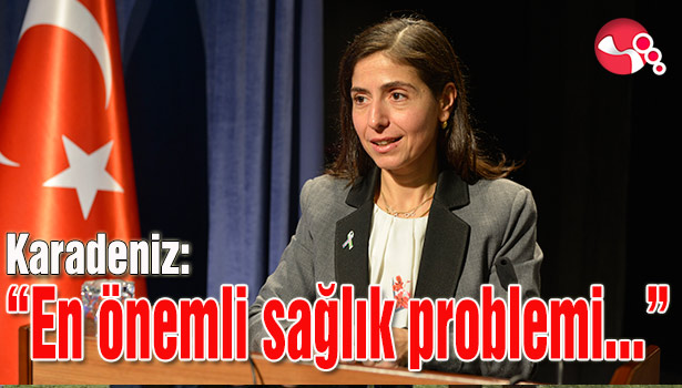 Karadeniz:"En önemli sağlık problemi..."