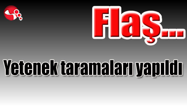 Yetenek taramaları yapıldı