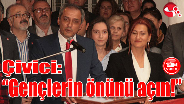 Çivici: "Gençlerin önünü açın!"