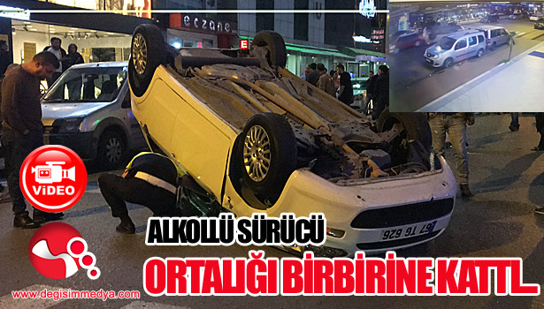 Alkollü sürücü ortalığı birbirine kattı...