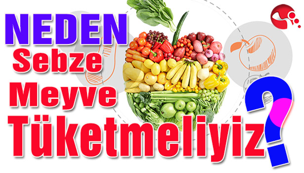 Neden Sebze ve Meyve Tüketmeliyiz?