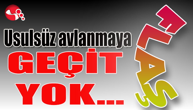 Usulsüz avlanmaya geçit yok...