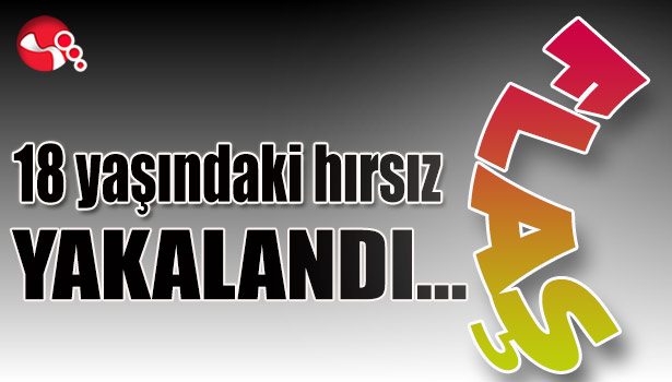 18 yaşındaki hırsız yakalandı...
