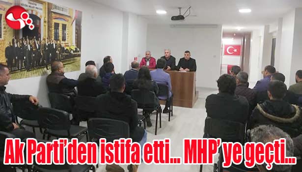 Ak Parti'den istifa etti... MHP' ye geçti...