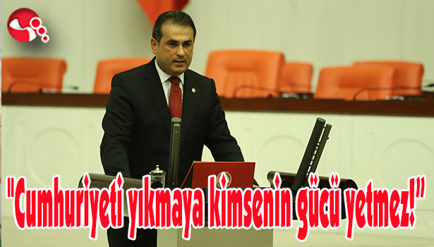 "Cumhuriyeti yıkmaya kimsenin gücü yetmez!"