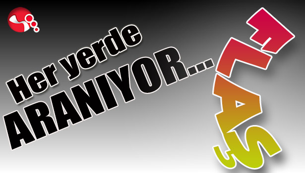 Her yerde ARANIYOR...