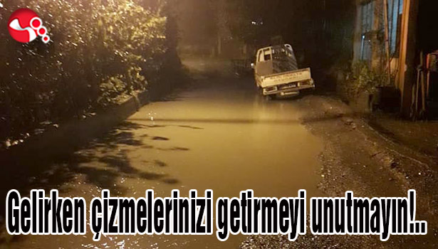 Gelirken çizmelerinizi getirmeyi unutmayın!..