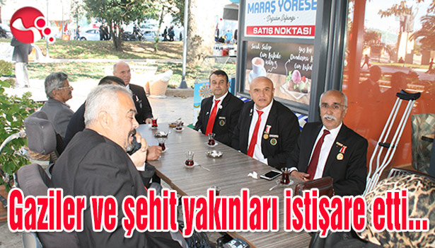 Gaziler ve şehit yakınları istişare etti...