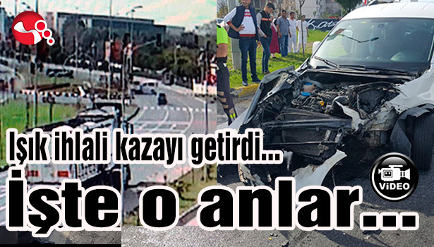 Işık ihlali kazayı getirdi...İşte o anlar...