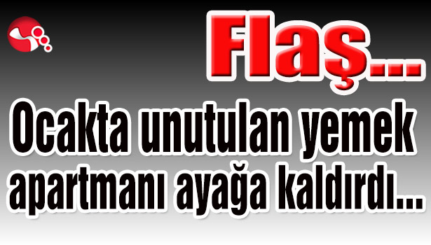 Ocakta unutulan yemek, apartmanı ayağa kaldırdı...