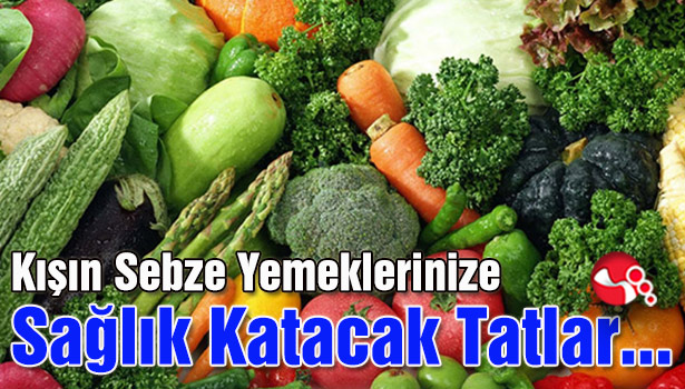 Kışın Sebze Yemeklerinize Sağlık Katacak Tatlar...