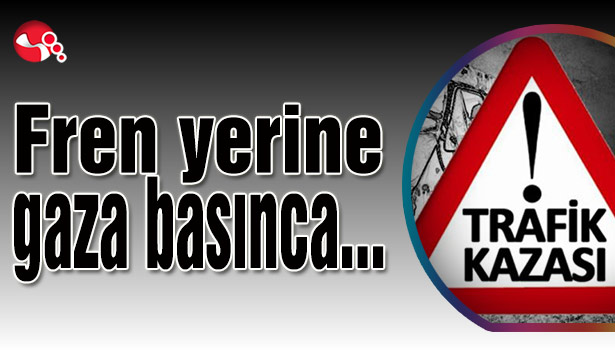 Fren yerine gaza basınca...