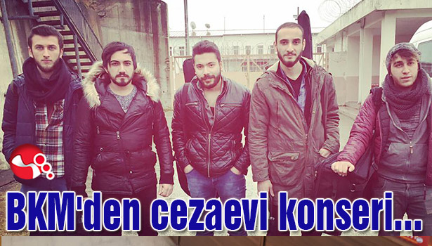 BKM'den cezaevi konseri...