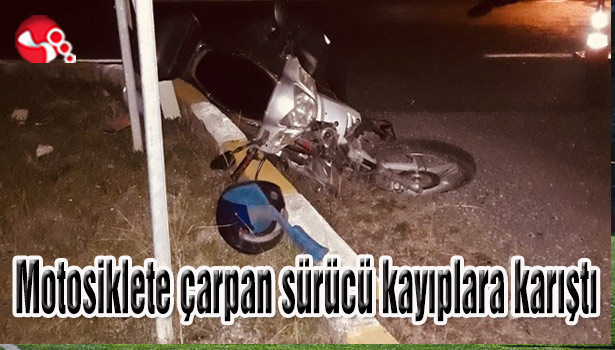 Motosiklete çarpan sürücü kayıplara karıştı...