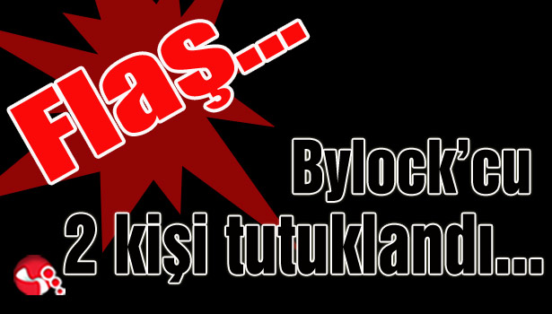Bylock'cu 2 kişi tutuklandı...