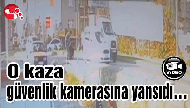 O kaza güvenlik kamerasına yansıdı...