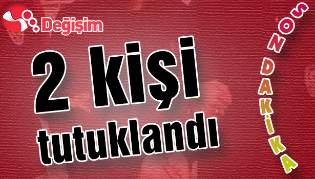 2 kişi tutuklandı