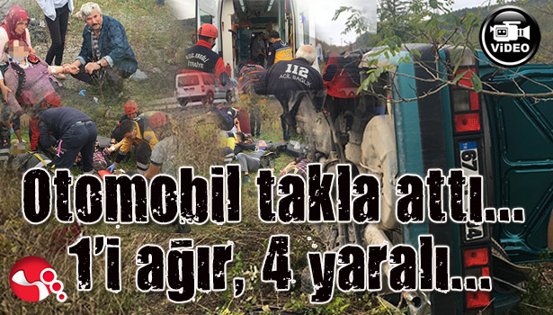 Otomobil takla attı; 1'i ağır 4 yaralı