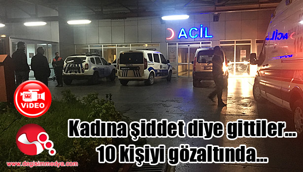 Kadına şiddet diye gittiler... 10 kişiyi gözaltında...