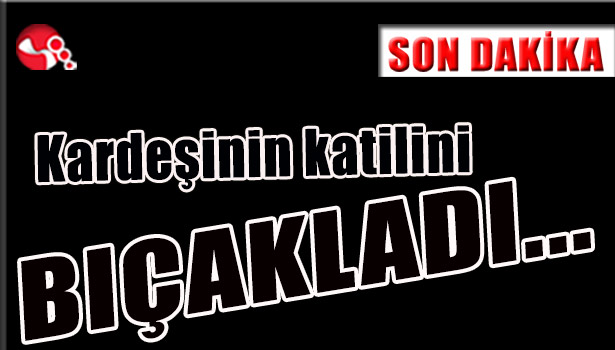 Kardeşinin katilini bıçakladı...