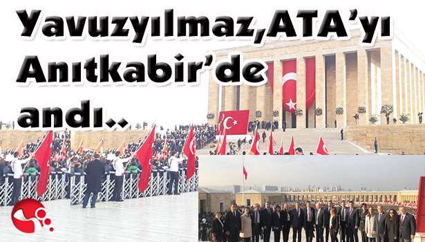 Yavuzyılmaz, ATA'yı ANITKABİR'de andı