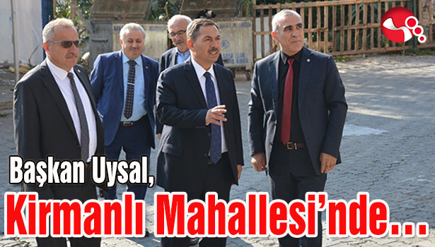 Başkan Uysal, Kirmanlı Mahallesi'nde...