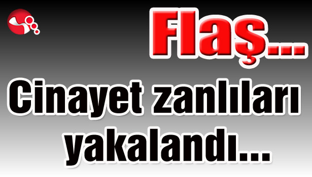Cinayet zanlıları yakalandı...