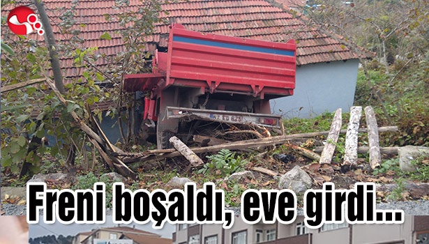 Freni boşaldı, eve girdi...