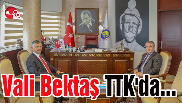 Vali Bektaş TTK'da...