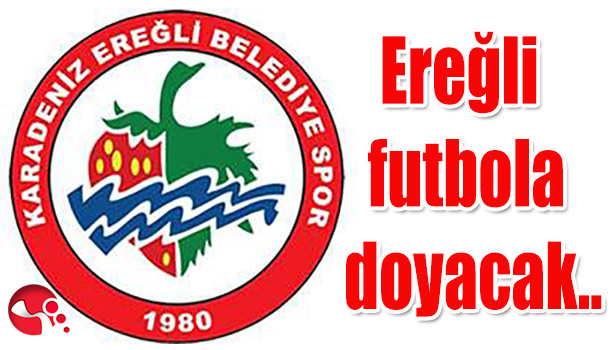 Ereğli futbola doyacak..