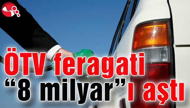 ÖTV feragati 8 milyarı aştı
