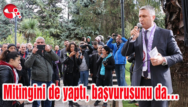 Mitingini de yaptı, başvurusunu da...